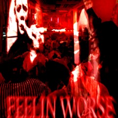 FEELIN WORSE FT.MXNSON