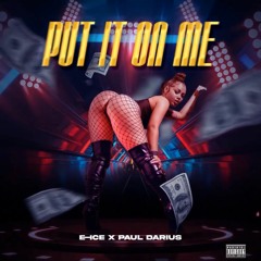 E-Ice X Paul Darius - Put It On Me