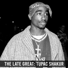The Late Great: Tupac Shakur