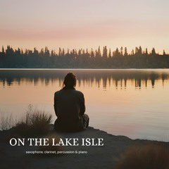 On the Lake Isle (Alto Saxophone, Clarinet, Percussion & Piano)