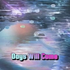 Days Will Come