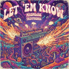 Let em Know (w/Trevphonic)