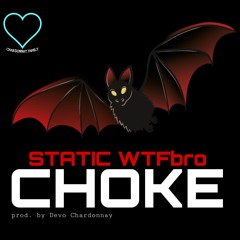 Static WTFbro - CHOKE [prod. by Devo Chardonnay]