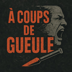 À coups de gueule