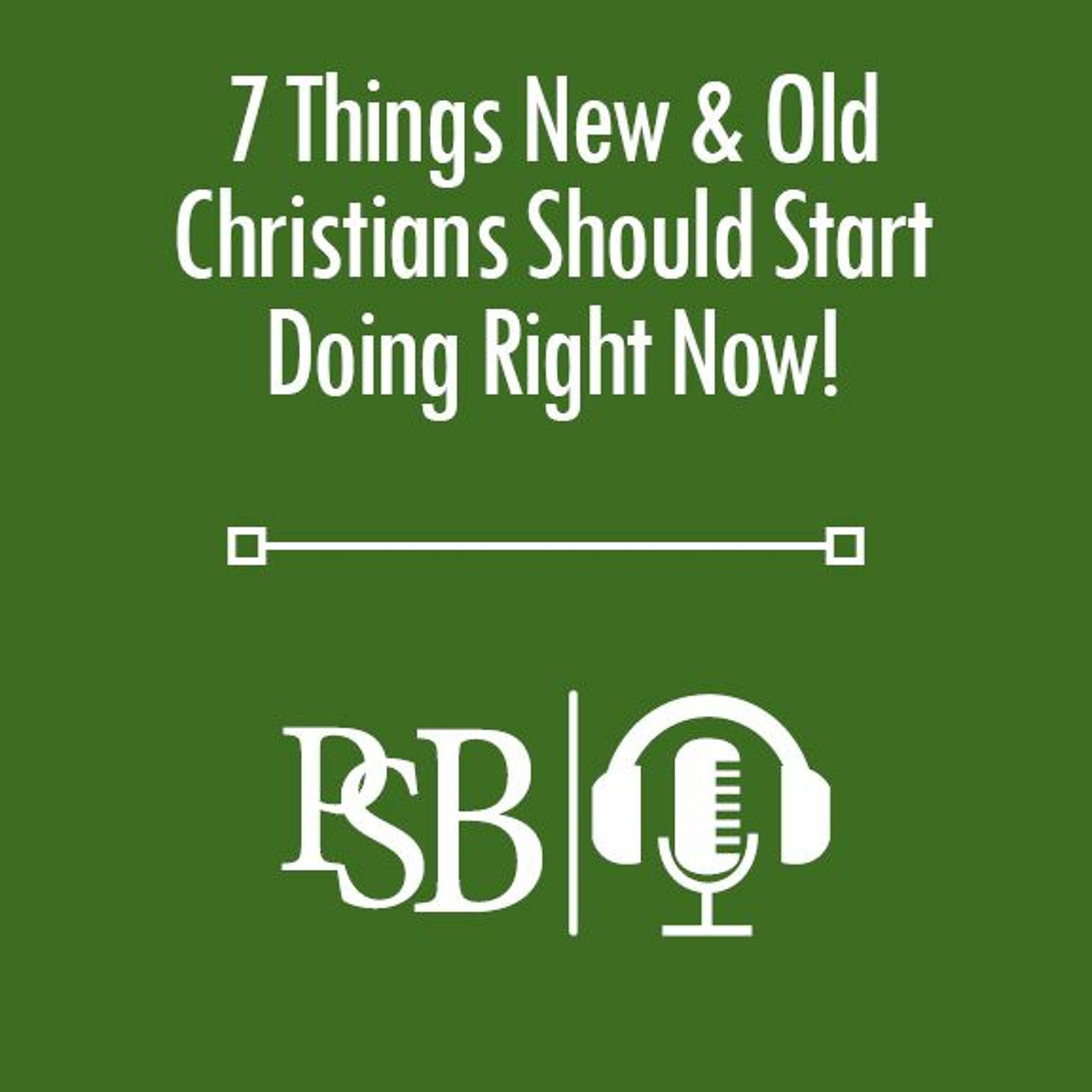 191 | 7 Things New & Old Christians Should Start Doing Right Now! episode artwork