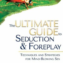 [PDF] ❤️ Read The Ultimate Guide to Seduction & Foreplay: Techniques and Strategies for Mind-Blo