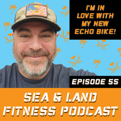 I'm In LOVE With My New Echo Bike! - Sea & Land Fitness Podcast - Episode 55