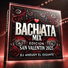BACHATA MIX EDICION SAN VALENTIN - 2025 - DJ ANEUDY