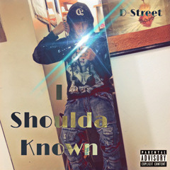 I Shoulda Known [prod. D-Street]