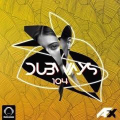 Dubways Episode 104 With AFX