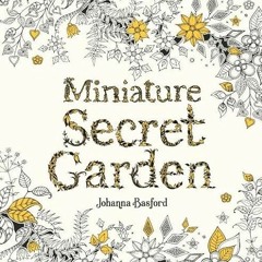 READ [KINDLE PDF EBOOK EPUB] Miniature Secret Garden: A pocket-sized coloring book fo