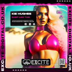 KIE HUGHES - BUMP LIKE THIS (OUT NOW on Excite Digital)