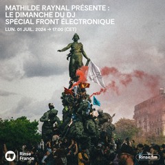 Mathilde Raynal présente : Le Dimanche du DJ spécial Front Électronique - 1er Juillet 2024