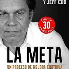 !* La Meta:Un Proceso de Mejora Continua (Goldratt Collection nº 1) (Spanish Edition) BY: Eliya