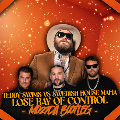 Teddy Swims Vs Swedish House Mafia - Lose Ray Of Control (Mo27Da Bootleg)