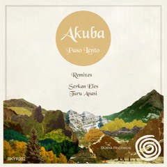PREMIERE : Akuba - Paso Lento (Serkan Eles Remix) [Bukya Records]
