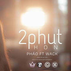 2 Phút Hơn - Pháo Ft Wack