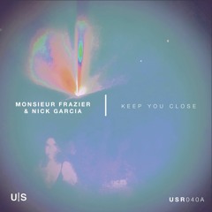 Monsieur Frazier & Nick Garcia - Keep You Close