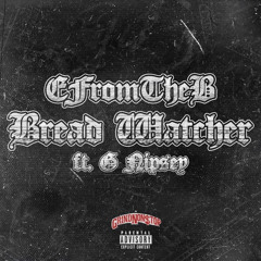 Bread watcher Ft G Nipsey
