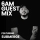 on 6AM Guest Mix: Submerge