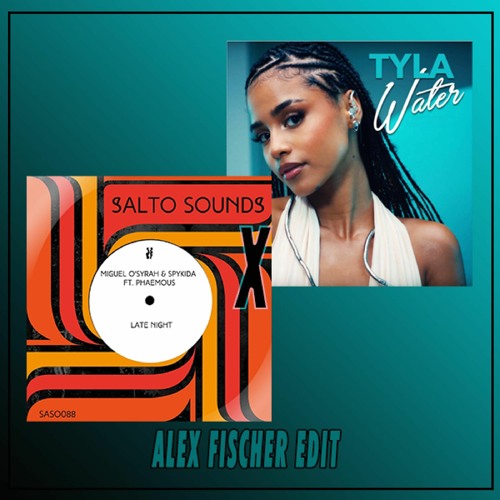 Miguel O'Syrah, Spykida, Phaemous X Tyla - Late Night X Water (Alex Fischer Extended Dub Edit)