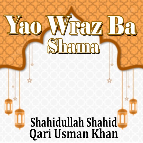 Yao Wraz Ba Shama - Shahidullah Shahid & Qari Usman Khan