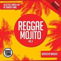 Serious Thing - Reggae Mojito Vol.8 (2021) Hosted By Brusco