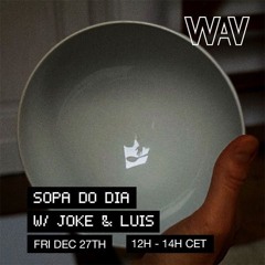 Sopa do dia w/ Joke & Luís at WAV | 27-12-24