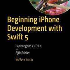 [ACCESS] PDF ✓ Beginning iPhone Development with Swift 5: Exploring the iOS SDK by  W