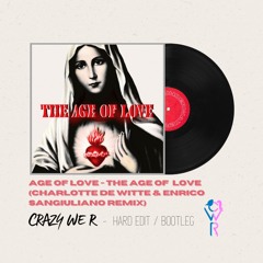 The Age Of Love (Charlotte De Witte & Enrico Sangiuliano remix) (Crazy We R - Hard Edit)