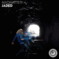 Madhatter! - Jaded