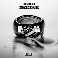 BTD012 Recycle Bot - Back to the roots EP