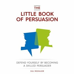 [ACCESS] [EBOOK EPUB KINDLE PDF] The Little Book of Persuasion: Defend Yourself by Becoming a Skille