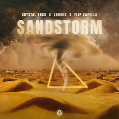 Crystal Rock, Zombic & Flip Capella - Sandstorm
