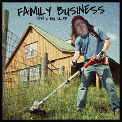 nosh x big slipp - family business pt. 1