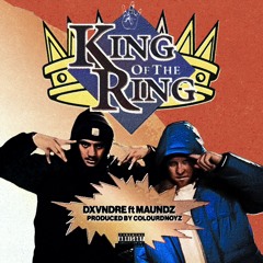 KING OF THE RING Ft. MAUNDZ (Prod. COLOURDNOYZ)