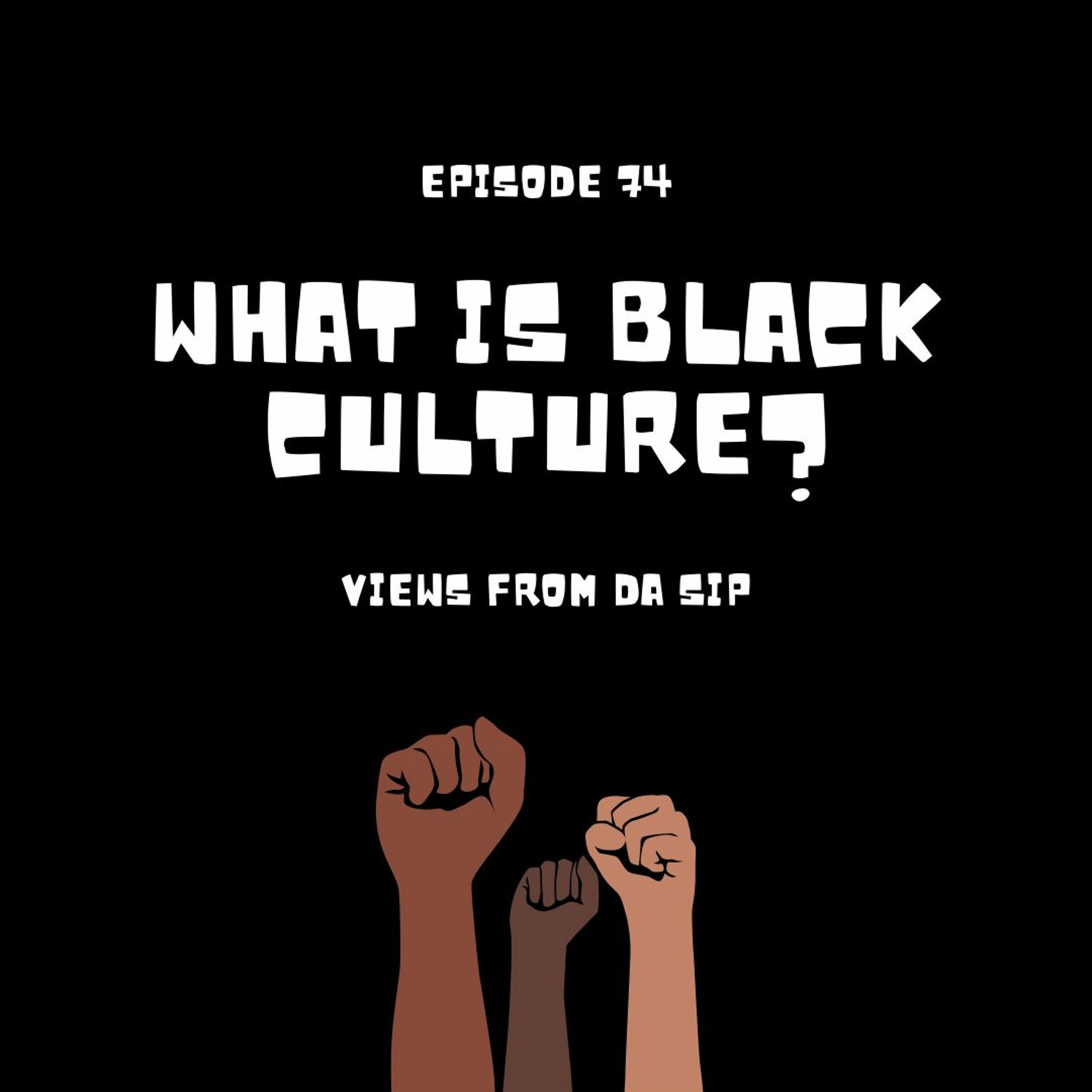 What Is Black Culture? | Episode 74