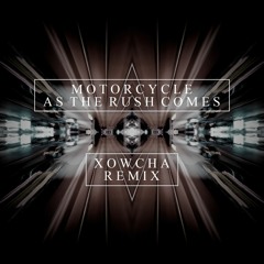 Motorcycle - As The Rush Comes (Xowcha Remix)