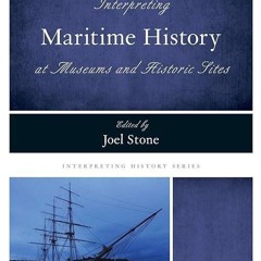 ❤read✔ Interpreting Maritime History at Museums and Historic Sites (Interpreting
