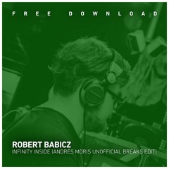 FREE DOWNLOAD: Robert Babicz - Infinity Inside (Andrés Moris Unofficial Breaks Edit)