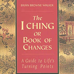Get PDF 💏 The I Ching or Book of Changes: A Guide to Life's Turning Points (The Esse