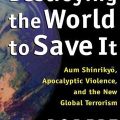 ⚡Audiobook🔥 Destroying the World to Save It: Aum Shinrikyo, Apocalyptic Violence, and the