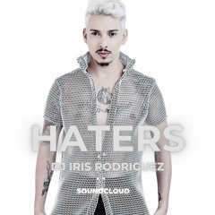 Haters-Dj iris Rodriguez