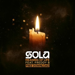 Sola - Meaning Of Life Ft. Freddy B - FREE DOWNLOAD
