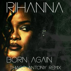 R.i.h.4.n.n.4 - B.0.r.n 4.g.4.i.n (Thiago Antony Remix) #Outnow #BuyWav