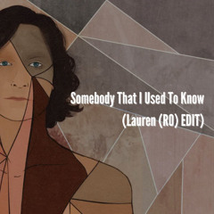 Somebody That I Used To Know (Lauren (RO) Edit)