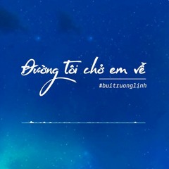 Đường Tôi Chở Em Về (Lofi Ver.) - Buitruonglinh X Tist