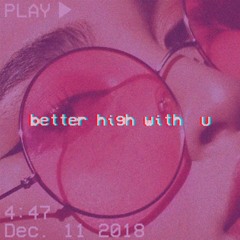 better high with u
