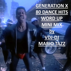GENERATION X 80 DANCE HITS WORD UP MINI MIX by VDJ-DJ MARIO TAZZ