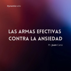 Las armas efectivas contra la ansiedad - Pr. Juan Cano